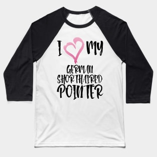 I love my German Shorthaired Pointer in oval! Especially for GSP owners! Baseball T-Shirt